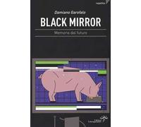 Black mirror. Memorie dal futuro
