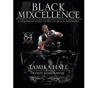 Black Mixcellence: A Comprehensive Guide to Black Mixology (Cocktail Crafting Guide, Mixed Drinks R ecipe Book, Cocktail Book, Bartender Book)