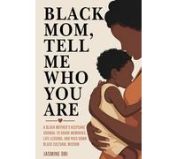 Black Mom, Tell Me Who You Are: A Black Mother’s Keepsake Journal to Share Memories, Life Lessons, and Pass Down Black Cultural Wisdom
