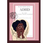 Black Moms with ADHD- A 90-Day Guided Focus Planner