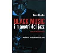 Black music. I maestri del jazz [May 09, 2012] Baraka, Amiri; Lorrai, Marcello a