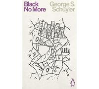 Black No More: Being an Account of the Strange and Wonderful Workings of Science in the Land of the Free, Ad 1933-1940