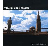 Black Noodle Project - And Life Goes On