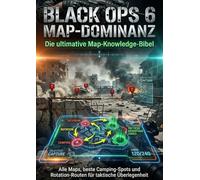 Black Ops 6 Map-Dominanz: Die ultimative Map-Knowledge-Bibel: Alle Maps, beste Camping-Spots und Rotation-Routen für taktische Überlegenheit