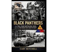 Black Panthers: The 761st Tank Battalion, WWII, and the Two Wars They Had to Fight