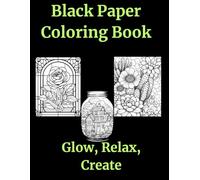 Black Paper Coloring Book: Glow, Relax, Create