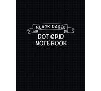 Black Paper Dot Grid Journal: Black Pages for Gel Pens White Ink