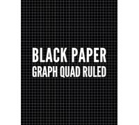 Black Paper Graph Quad Ruled: Notebook Journal Technical Math Drawing Pad with Grid Lined Black Pages for Metallic Markers or Gel Pens