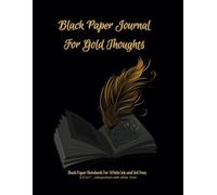 Black Paper Journal For Gold Thoughts: Notebook with black pages with white lines for white ink and gel pens
