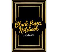 Black Paper Notebook with White Lines: Black Lined Pages Journal for White Ink and Gel Pens for Notes, Drawing, Doodling and Journaling in Work, ... Chalk, Fluorescent or Metallic Markers