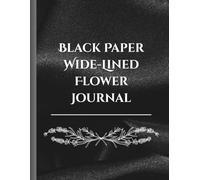 Black Paper Wide Lined Flower Journal: For Writing, Practicing Letters in a Fancy Way, and Designing Things.
