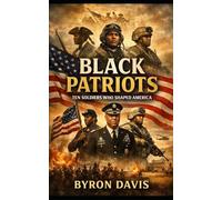 Black Patriots: Ten Soldiers Who Shaped America