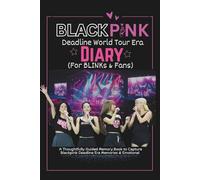 Black-Pinks Deadline Tour Diary: A Thoughtfully Guided fan-made Memory Book for BLINKs and Fans to capture the deadline World Tour/era memories