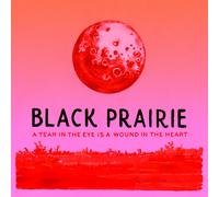 Black Prairie A Tear In The Eye Is A Wound.. (Vinyl LP)
