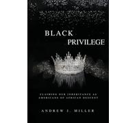 BLACK PRIVILEGE: Claiming Our Inheritance as Americans of African Descent