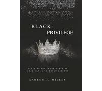 BLACK PRIVILEGE: Claiming Our Inheritance as Americans of African Descent