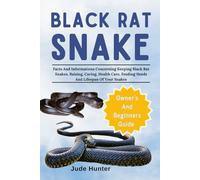 Black Rat Snake: Facts And Informations Concerning Keeping Black Rat Snakes, Raising, Caring, Health Care, Feeding Needs And Lifespan Of Your Snakes