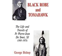 Black Robe and Tomahawk: The Life and Travels of Fr Pierre-Jean De Smet, SJ (1801-1873)