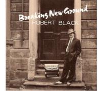 Black, Robert - Breaking New Ground
