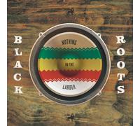 Black Roots - Nothing in the Larder
