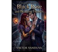 Black Rose and Beating Hearts: The sequel to Blood and Bone. “A Dark Paranormal Romance of Alpha Wolves, Vampire Power, and Forbidden Magic”.