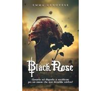 Black Rose: Quanto sei disposto a sacrificare per un amore che non dovrebbe esistere?