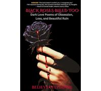 BLACK ROSES BLEED TOO: Dark Love Poems of Obsession, Loss, and Beautiful Ruin