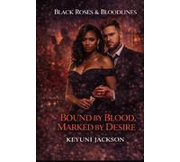 Black Roses & Bloodlines: Bound By Blood Marked By Desire