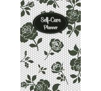 Black Roses Cover: Self-Care Planner for daily reflection, planning, and restoring your inner peace, to help you stay on top of your physical and mental well-being, 120 pages, Size 6” x 9”.