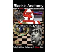 Black’s Anatomy DARWIN’S FALLACIES: Notes on Dr. Kheper’s Theory of Inspiration by Ntcheru Selection