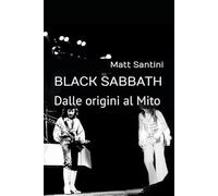 BLACK SABBATH: Dalle origini al Mito