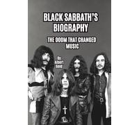 BLACK SABBATH’S BIOGRAPHY: THE DOOM THAT CHANGED MUSIC