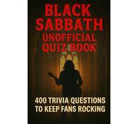 Black Sabbath Unofficial Quiz Book: 400 Trivia Questions To Keep Fans Rocking