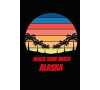 BLACK SAND BEACH alaska: beach journal for writing down thoughts for anyone that loves beach vacations and surfing