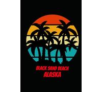 BLACK SAND BEACH alaska: beach journal for writing down thoughts for anyone that loves beach vacations and surfing