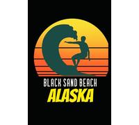 BLACK SAND BEACH alaska: beach journal for writing down thoughts for anyone that loves beach vacations and surfing
