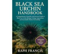 BLACK SEA URCHIN HANDBOOK: A Comprehensive Scientific and Practical Guide to Black Sea Urchin Biology, Ecology, Aquaculture, and Sustainable Marine Stewardship