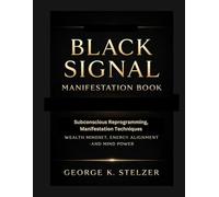 Black Signal Manifestation Book: Subconscious Reprogramming, Manifestation Techniques, Wealth Mindset, Energy Alignment and Mind Power.