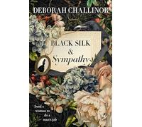 Black Silk and Sympathy: The captivating first novel in a new historical fiction series from the popular bestselling author of FROM THE ASHES, for fans of Jackie French, Tea Cooper and Kirsty Manni...