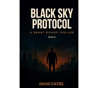 BLACK SKY PROTOCOL: A GRANT BISHOP THRILLER