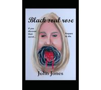 Black soul rose: If you discover their secret...prepare to die.