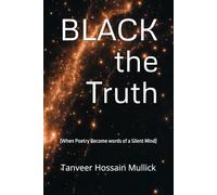 BLACK the Truth: [ When Poetry Become words of a Silent Mind ]