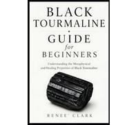 Black Tourmaline Guide for Beginners: Understanding the Metaphysical and Healing Properties of Black Tourmaline