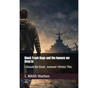 Black Trash Bags and the houses we lived in: I Should Be Dead , Instead I Wrote This