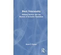 Black Veteranality: Military Service and the Illusion of Inclusive Patriotism