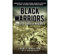 Black Warriors: the Buffalo Soldiers of World War II: Memories of the Only Negro Infantry Division to Fight in Europe During World War II