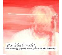 Black Watch, The - The Morning Papers Have Given Us The Vapours