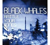 Black Whales - Rattle Yer Bones