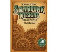 [Black & White] Fictional Steampunk Designs Coloring Book [8x11 Editon]: [50 Pages] of A Creative Haven Collection of Detailed Steampunk Animals, ... Inventions for Stress Relief & Relaxation