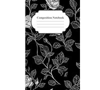 Black & White Floral Composition Notebook: A beautiful notebook for rose lovers and those who appreciate the mysterious allure of gothic design